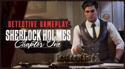 Шерлок Холмс - Разработчики Sherlock Holmes Chapter One показали детективные механики - gametech.ru