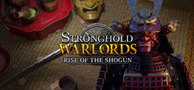Для Stronghold: Warlords вышла компания Rise of the Shogun - lvgames.info
