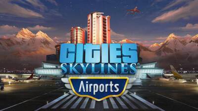 Градостроительный симулятор Cities: Skylines получит дополнение с аэропортами - mmo13.ru