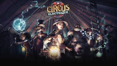 Анонсирована пошаговая тактика Circus Electrique про циркачей и маньяков в викторианском Лондоне - playisgame.com - Лондон