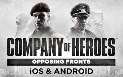 Company of Heroes - Opposing Fronts выйдет для iOS и Android - feralinteractive.com - Германия - Англия