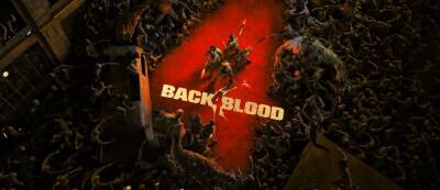 Вернуться для… чего? Наши первые впечатления от Back 4 Blood от создателей Left 4 Dead - gamemag.ru