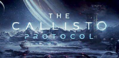 The Callisto Protocol ушел на золото - zoneofgames.ru