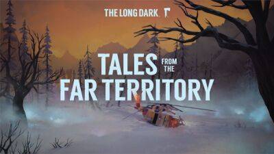 Для The Long Dark анонсировано расширение Tales From The Far Territory. Игра достигла 10 млн. игроков - playground.ru - Сша