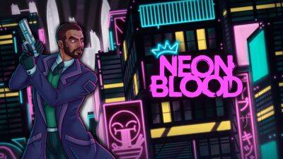 Приключение Neon Blood выйдет в релиз в течение 2023 года - lvgames.info