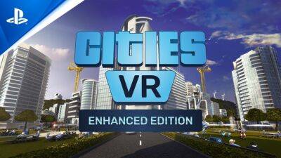 Cities: VR – Enhanced Edition готовится к релизу на PlayStation VR2 - lvgames.info
