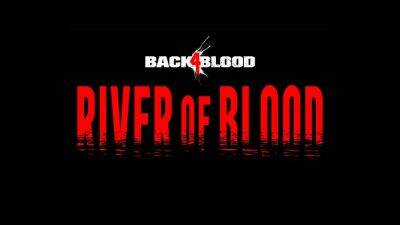 Анонсировано новое дополнение River of Blood для кооперативного шутера Back 4 Blood - playisgame.com