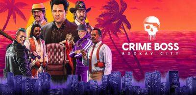 6 минут геймплея и системные требования криминального экшена Crime Boss: Rockay City - zoneofgames.ru - city Rockay
