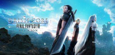 Состоялся релиз ремастера Crisis Core: Final Fantasy 7 Reunion - zoneofgames.ru - Реюньон