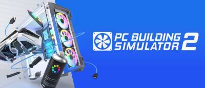 Люк Скайуокер - Собрать компьютер мечты в 2022 году: Анонсирован PC Building Simulator 2 — релиз эксклюзивно в Epic Games Store - gamemag.ru