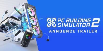 Анонсирован PC Building Simulator 2 - zoneofgames.ru
