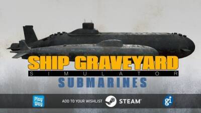 В Ship Graveyard Simulator скоро можно будет разбирать подводные лодки - playground.ru