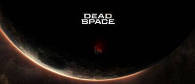EA назвала дату релиза ремейка Dead Space - игра выходит в январе - gamemag.ru