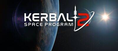 Нейт Симпсон - Релиз Kerbal Space Program 2 в очередной раз отложен, авторы стараются соответствовать высокой планке качества - gamemag.ru