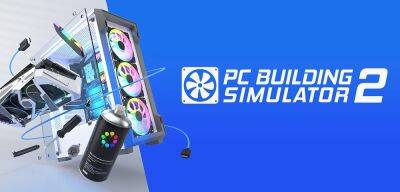 Стартовало открытое бета-тестирование PC Building Simulator 2 - zoneofgames.ru