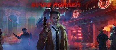 Ридли Скотт - Вышла Blade Runner: Enhanced Edition — ПК-геймеры громят игру в Steam - gamemag.ru