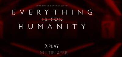 Everything Is For Humanity - полное прохождение игры - gameinonline.com