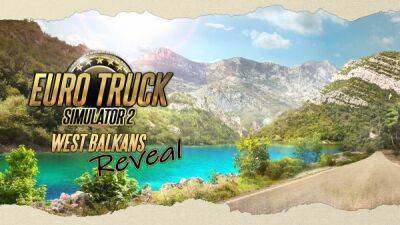 SCS Software анонсировали DLC "Западные Балканы" для Euro Truck Simulator 2 - playground.ru