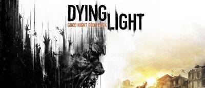 В последний раз: Dying Light получит еще одно издание на всех актуальных платформах — оно выйдет 9 июня - gamemag.ru