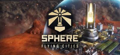 Sphere — Flying Cities: летающий город - gamer.ru - city Flying