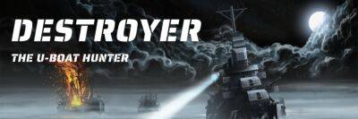 Релиз Destroyer: TheU-BoatHunter назначили на 28 сентября - lvgames.info - Польша