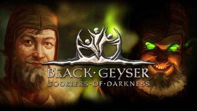 Black Geyser: Couriers of Darkness получила русскую локализацию - lvgames.info - Россия
