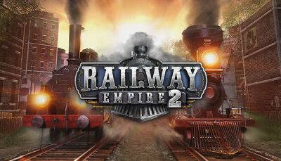 Kalypso Media официально анонсировала Railway Empire 2 - fatalgame.com