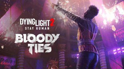 Релиз расширения Bloody Ties для Dying Light 2 переназначили на октябрь - lvgames.info