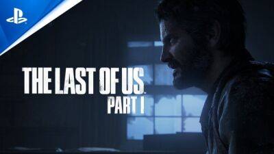Насыщенный действием релизный трейлер The Last of Us Part I - playground.ru
