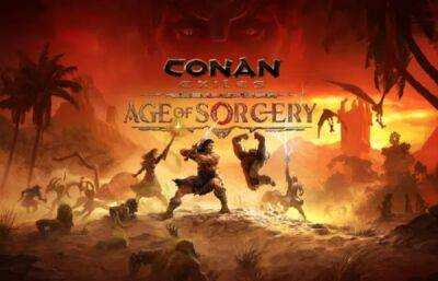 Крупное обновление Age of Sorcery для Conan Exiles выйдет 1 сентября - playground.ru