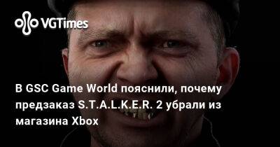 В GSC Game World пояснили, почему предзаказ S.T.A.L.K.E.R. 2 убрали из магазина Xbox - vgtimes.ru - Россия - Microsoft