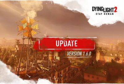 Вышло обновление 1.6.0 Dying Light 2: Stay Human со второй главой - playground.ru