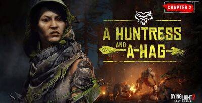 Трейлер большого обновления A Huntress and a Hag для Dying Light 2 - zoneofgames.ru