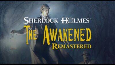 Шерлок Холмс - Sherlock Holmes - Стало известно, когда выйдет Sherlock Holmes: The Awakened - fatalgame.com