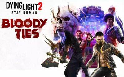 Dying Light 2: Bloody Ties станет большим дополнением. Геймдизайнер ответил на критику сообщества - gametech.ru - Россия