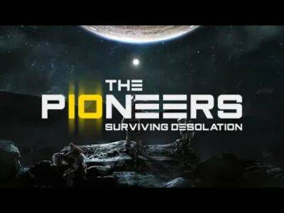 Космический симулятор выживания The Pioneers: Surviving Desolation вышел в раннем доступе Steam - playground.ru