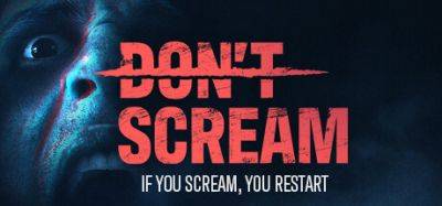 Хоррор Don’t Scream, в котором нельзя кричать, выйдет 27 октября - coremission.net