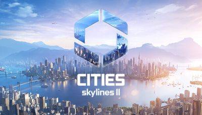 Размер Cities: Skylines 2 будет в 12 раз превышать первую часть - fatalgame.com