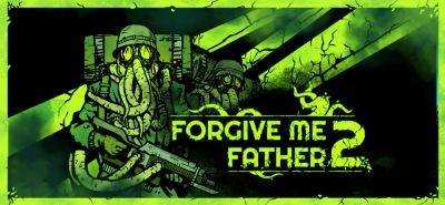 Ранний доступ шутера Forgive Me Father 2 стартует 19 октября 2023 года - lvgames.info