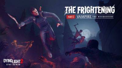 Сегодня в Dying Light 2 появятся вампиры из Vampire: The Masquerade - playground.ru
