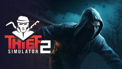 Thief Simulator 2, продолжение приключенческого симулятора ограблений 2018 года, вышел на ПК в Steam - playground.ru