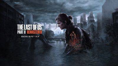 The Last of Us 2 Remastered будет содержать новый геймплей: что известно - games.24tv.ua