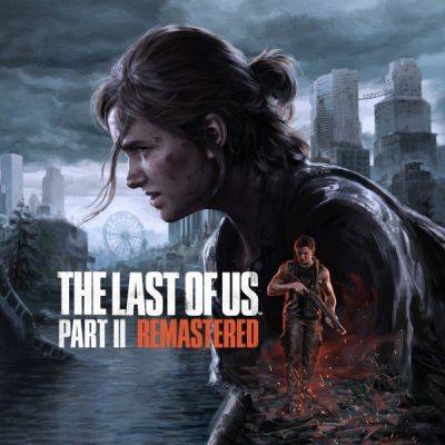 В сети появились трейлер, скриншоты и подробности ремастера The Last of Us: Part 2 - playground.ru