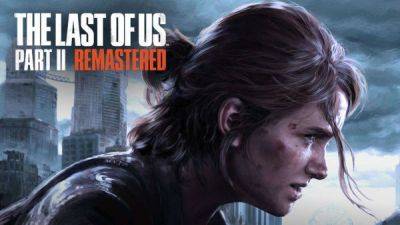 Многие пользователи недовольны тем, что ремастер The Last of Us Part 2 выглядит практически так же, как на PS4 - playground.ru