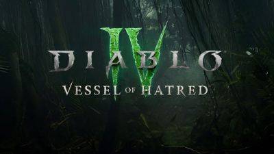 Для Diablo IV анонсировано дополнение Vessel of Hatred с новым классом - playisgame.com