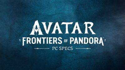 Avatar: Frontiers of Pandora – PC Specs Revealed - news.ubisoft.com