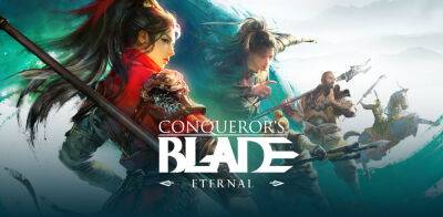 Conqueror’s Blade: Eternal Launches Today - my.games - China
