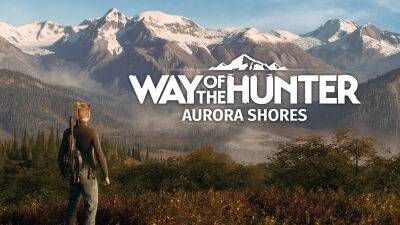 Way of the Hunter – состоялась премьера дополнения Aurora Shores - lvgames.info - штат Аляска
