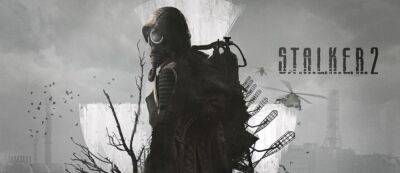 Создатели S.T.A.L.K.E.R. 2: Heart of Chornobyl предлагают послушать новый музыкальный трек - gamemag.ru