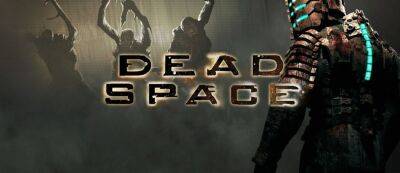 Ремейк Dead Space создавался два с половиной года - gamemag.ru